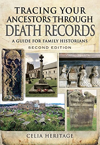 Tracing Your Ancestors Through Death Records - Second Edition: A Guide for Family Historians by Celia Heritage