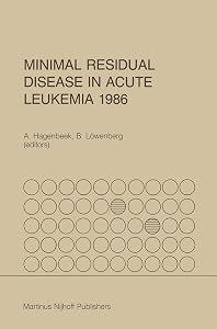 Minimal Residual Disease in Acute Leukemia 1986 (Developments in Oncology, 45) by A. Hagenbeek