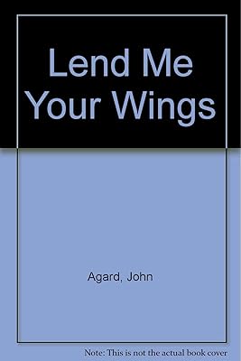 Lend Me Your Wings