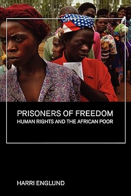 Prisoners of Freedom: Human Rights and the African Poor (California Series in Public Anthropology) (Volume 14)