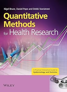 Quantitative Methods for Health Research: A Practical Interactive Guide to Epidemiology and Statistics (Wiley Desktop Editions) by Nigel Bruce