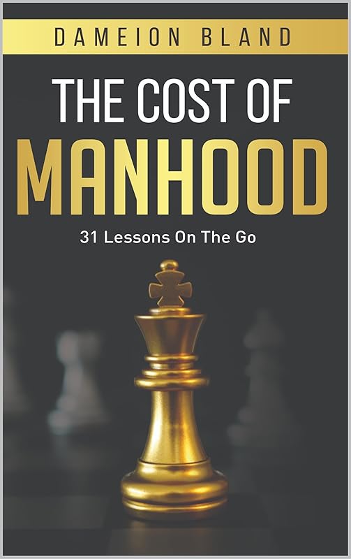 The Cost Of Manhood: 31 Lessons On The Go by Dameion Bland