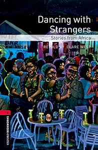 Oxford Bookworms Library: Dancing with Strangers: Stories from Africa: Level 3: 1000-Word Vocabulary (Oxford Bookworms Library, Stage 3)