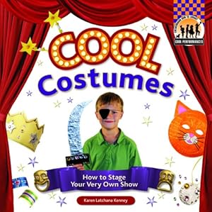 Cool Costumes: How to Stage Your Very Own Show (Cool Performances)