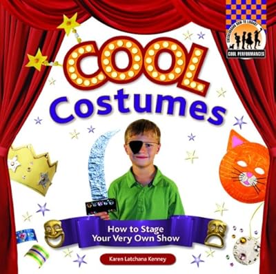 Cool Costumes: How to Stage Your Very Own Show (Cool Performances)