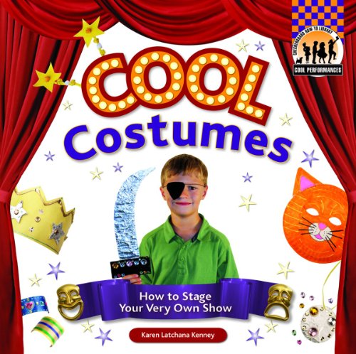 Cool Costumes: How to Stage Your Very Own Show (Cool Performances) by Karen Latchana Kenney