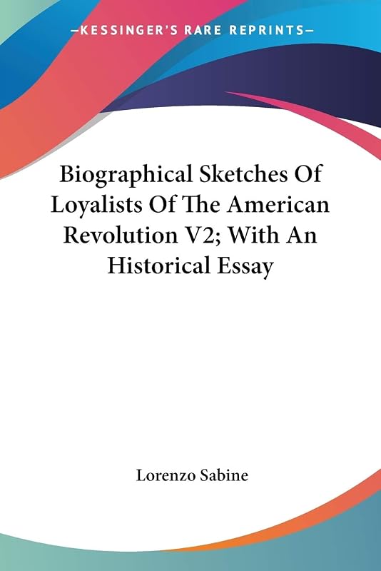 Biographical Sketches Of Loyalists Of The American Revolution V2; With An Historical Essay by Lorenzo Sabine