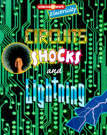 Electricity: Circuits, Shocks, and Lightning (Science @ Work) by Celeste A. Peters