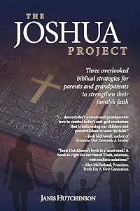The Joshua Project: Three overlooked biblical strategies for parents and grandparents to strengthen their family's faith by Janis Hutchinson