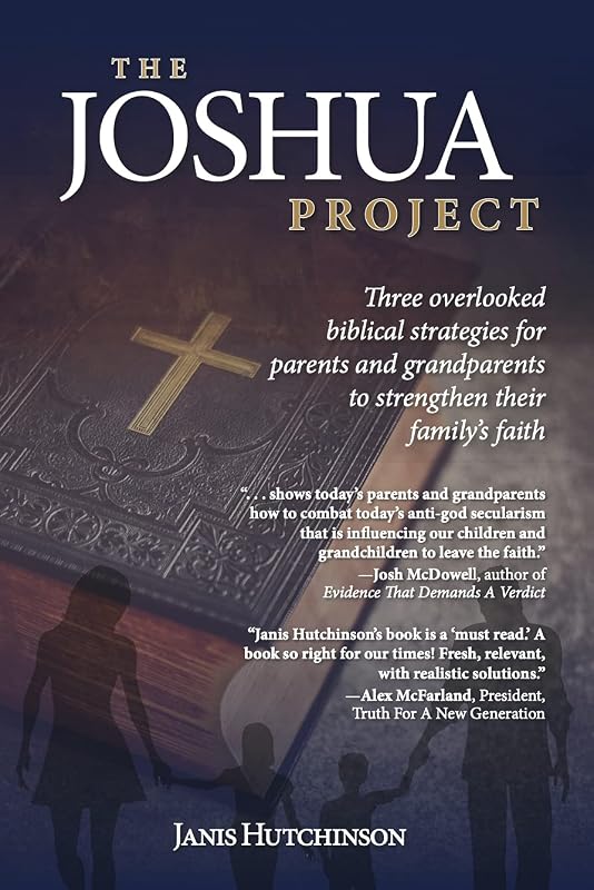 The Joshua Project: Three overlooked biblical strategies for parents and grandparents to strengthen their family's faith by Janis Hutchinson