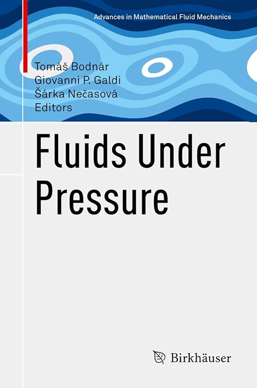 Fluids Under Pressure (Advances in Mathematical Fluid Mechanics) by Tom&aacute;&scaron; Bodn&aacute;r