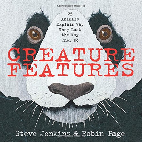 Creature Features: Twenty-Five Animals Explain Why They Look the Way They Do by Steve Jenkins