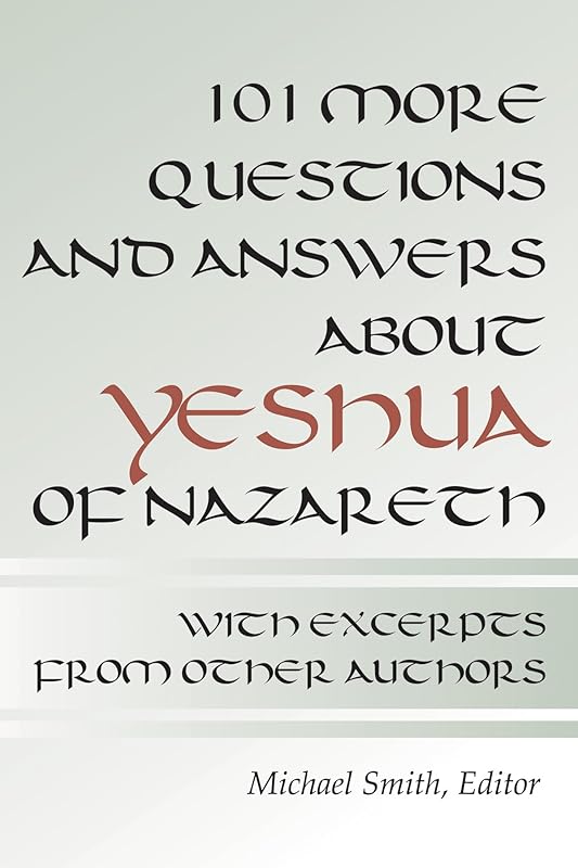 101 More Questions and Answers about Yeshua of Nazareth by Michael Smith