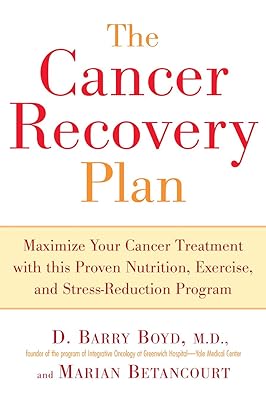 The Cancer Recovery Plan: How to Increase the Effectiveness of Your Treatment and Live a Fuller, Healthier