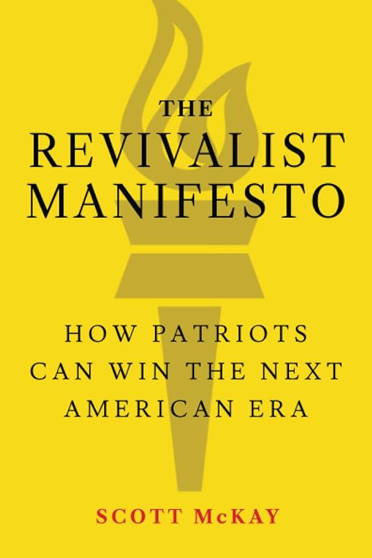 The Revivalist Manifesto: How Patriots Can Win the Next American Era by Scott McKay