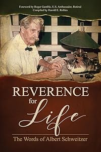 Reverence for Life: The Words of Albert Schweitzer by Harold E. Robles