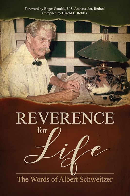 Reverence for Life: The Words of Albert Schweitzer by Harold E. Robles