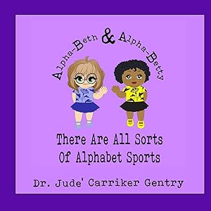 There Are All Sorts of Alphabet Sports: An Alpha-Beth and Alpha-Betty Book by Dr. Jude Carriker Gentry