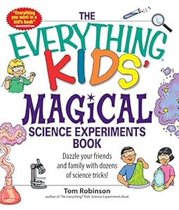 The Everything Kids' Magical Science Experiments Book: Dazzle your friends and family by making magical things happen!