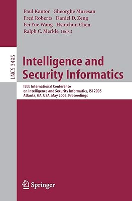 Intelligence and Security Informatics: IEEE International Conference on Intelligence and Security Informatics, ISI 2005, Atlanta, GA, USA, May 19-20, ... (Lecture Notes in Computer Science, 3495)