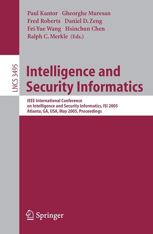 Intelligence and Security Informatics: IEEE International Conference on Intelligence and Security Informatics, ISI 2005, Atlanta, GA, USA, May 19-20, ... (Lecture Notes in Computer Science, 3495) by Paul Kantor