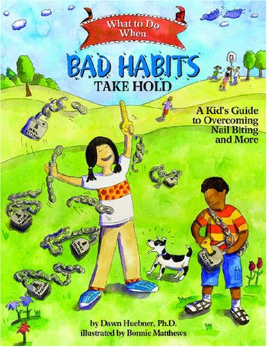 What to Do When Bad Habits Take Hold: A Kid's Guide to Overcoming Nail Biting and More (What to Do Guides for Kids) by Dawn Huebner