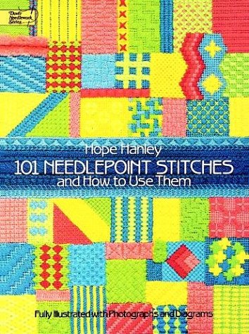101 Needlepoint Stitches and How to Use Them: Fully Illustrated with Photographs and Diagrams by Hope Hanley