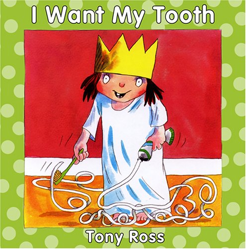 I Want My Tooth by Tony Ross