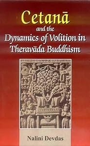 Cetana and the Dynamics of Volition in Theraveda Buddhism by Nalini Devdas
