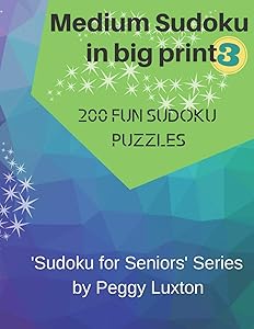 Medium Sudoku in big print 3: 200 fun sudoku puzzles (Sudoku for Seniors) by Peggy Luxton