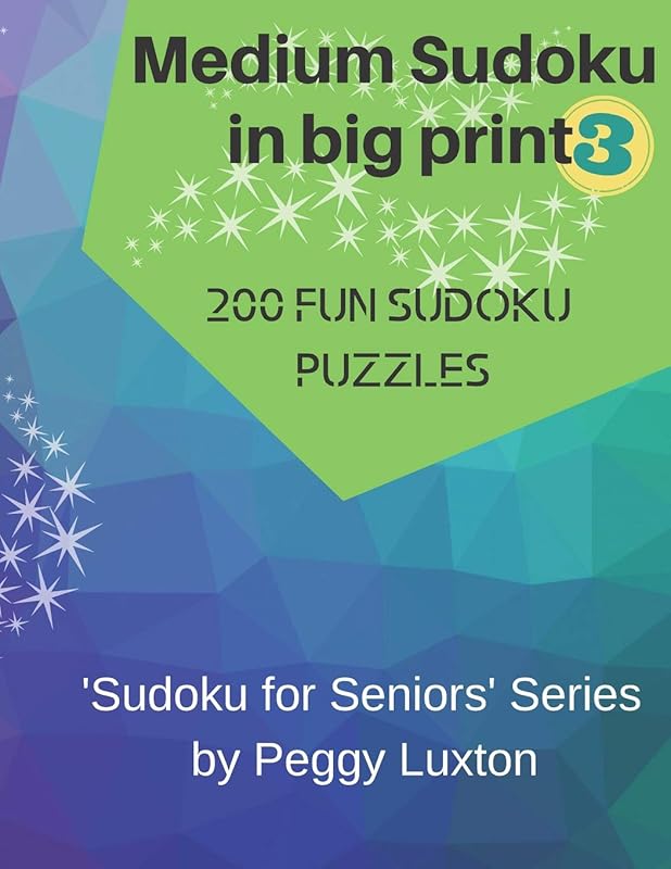 Medium Sudoku in big print 3: 200 fun sudoku puzzles (Sudoku for Seniors) by Peggy Luxton