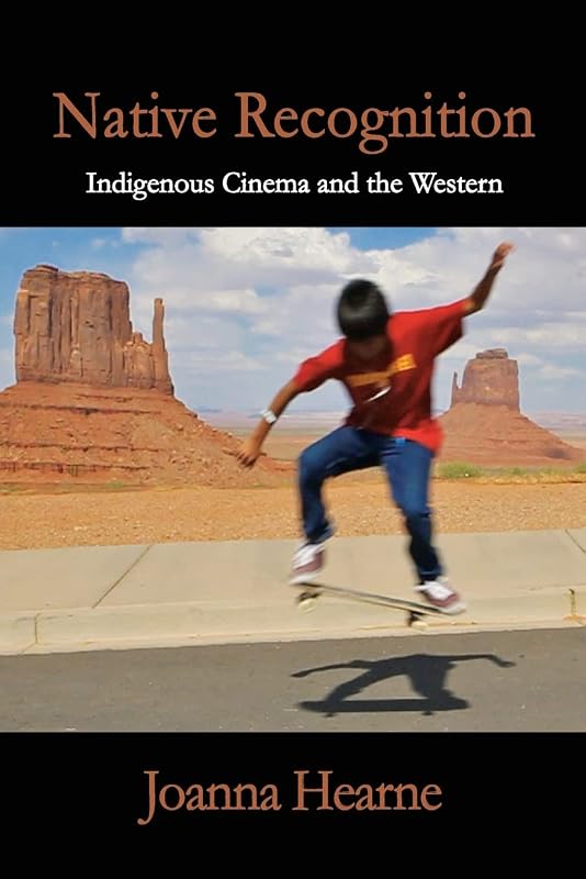 Native Recognition: Indigenous Cinema and the Western (SUNY series, Horizons of Cinema) by Joanna Hearne