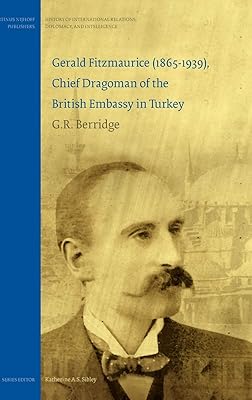 Gerald Fitzmaurice (1865-1939), Chief Dragoman of the British Embassy in Turkey (History of International Relations, Diplomacy, and Intelligence)