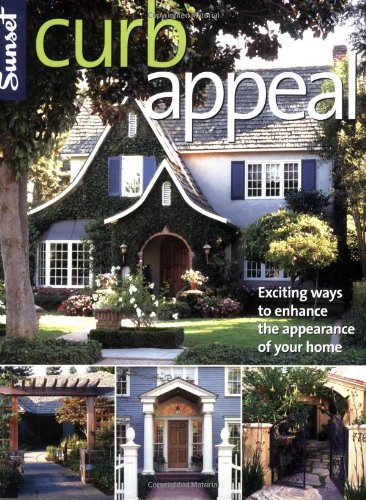 Curb Appeal: Exciting Ways to Enhance the Appearance of Your Home by Editors of Sunset Books