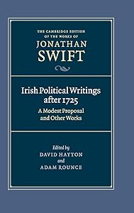 Irish Political Writings after 1725: A Modest Proposal and Other Works (The Cambridge Edition of the Works of Jonathan Swift, Series Number 14)