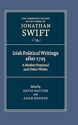Irish Political Writings after 1725: A Modest Proposal and Other Works (The Cambridge Edition of the Works of Jonathan Swift, Series Number 14)