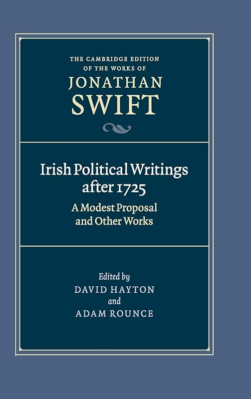 Irish Political Writings after 1725: A Modest Proposal and Other Works (The Cambridge Edition of the Works of Jonathan Swift, Series Number 14) by Jonathan Swift