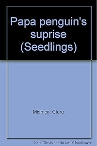 Papa penguin's suprise (Seedlings) by Clare Mishica