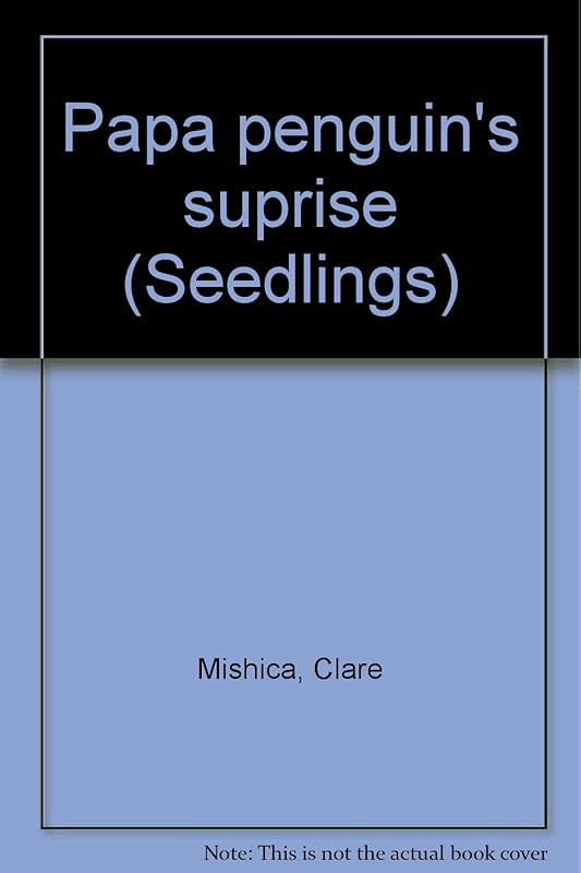 Papa penguin's suprise (Seedlings) by Clare Mishica