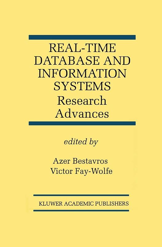 Real-Time Database and Information Systems: Research Advances: Research Advances (The Springer International Series in Engineering and Computer Science, 420) by Azer Bestavros