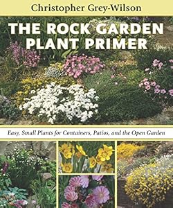 The Rock Garden Plant Primer: Easy, Small Plants for Containers, Patios, and the Open Garden by Christopher Grey-Wilson