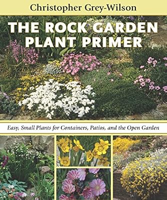 The Rock Garden Plant Primer: Easy, Small Plants for Containers, Patios, and the Open Garden