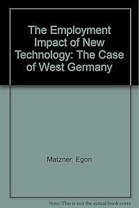The Employment Impact of New Technology: The Case of West Germany by Egon Matzner