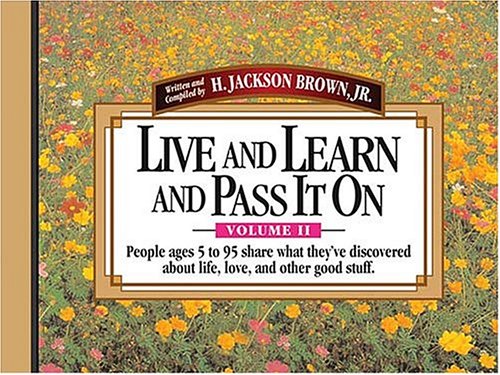 Live and Learn and Pass It on by H. Jackson Brown