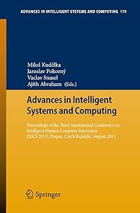 Proceedings of the Third International Conference on Intelligent Human Computer Interaction (IHCI 2011), Prague, Czech Republic, August, 2011 (Advances in Intelligent Systems and Computing, 179) by Miloš Kudělka