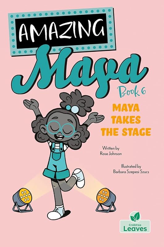 Maya Takes the Stage (Amazing Maya) by Rose Johnson