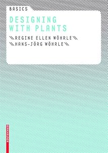 Basics Designing with Plants by Regine Ellen Wohrle
