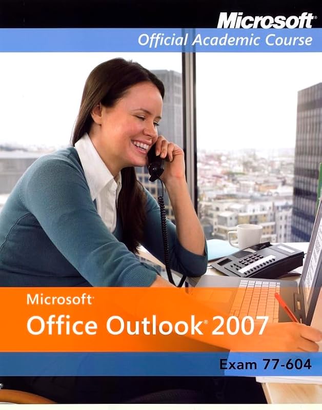 Microsoft Office Outlook 2007, Exam 77-604 and Six-Month Office Trial (Microsoft Official Academic Course) by Microsoft Official Academic Course