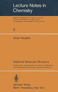 Sulphone Molecular Structures: Conformation and Geometry from Electron Diffraction and Microwave Spectroscopy; Structural Variations (Lecture Notes in Chemistry, 6)