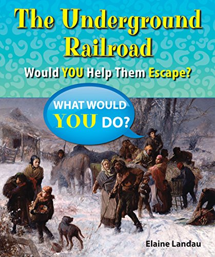 The Underground Railroad: Would You Help Them Escape? by Elaine Landau